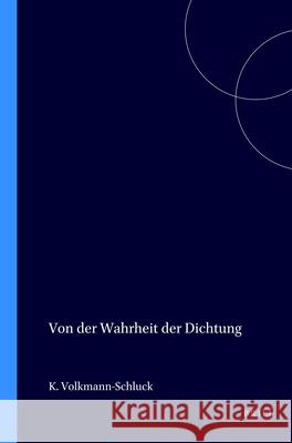 Von Der Wahrheit Der Dichtung Karl-Heinz Volkmann-Schluck 9789062037650 Brill