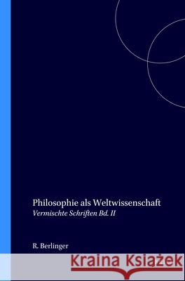 Philosophie ALS Weltwissenschaft: Vermischte Schriften Bd. II Rudolph Berlinger 9789062037919