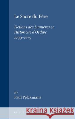 Sacre du Père: Fictions des Lumières et Historicité d’Oedipe 1699-1775 Paul Pelckmans 9789062037957 Brill (JL)