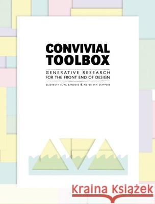 Convivial Toolbox: Generative Research for the Front End of Design Pieter Jan Stappers 9789063692841 BIS Publishers B.V.