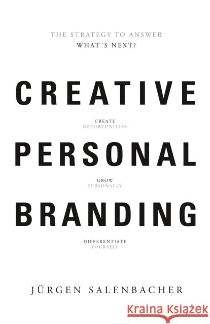 Creative Personal Branding: The Strategy to Answer: What’s Next Jurgen Salenbacher 9789063693152