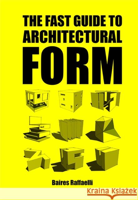 The Fast Guide to Architectural Form Baires Raffaelli 9789063694111