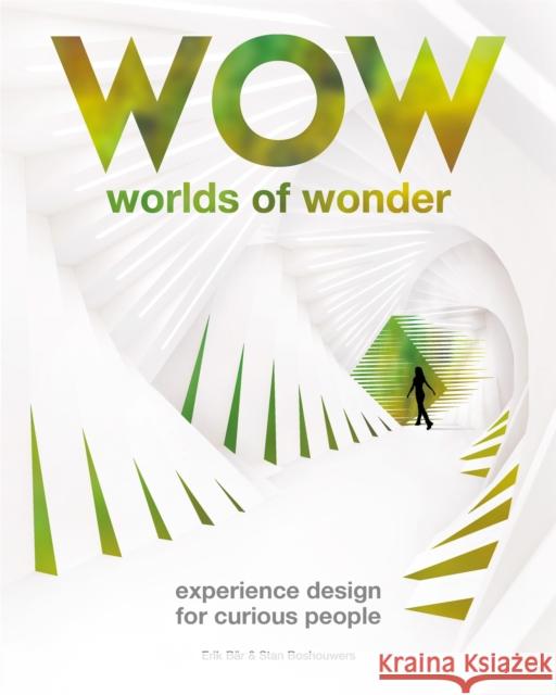 Worlds of Wonder: Experience Design for Curious People Bär, Erik 9789063694647 BIS Publishers B.V.