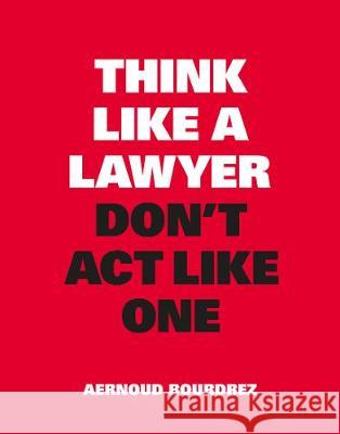 Think Like a Lawyer, Don't ACT Like One Bourdrez, Aernoud 9789063695354 Bis Publishers