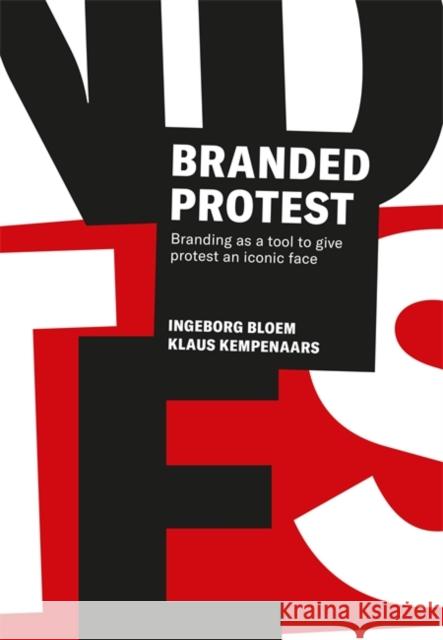 Branded Protest: Branding as a Tool to Give Prostest an Iconic Face Bloem, Ingeborg 9789063695415 Bis Publishers