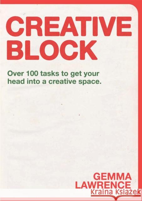 Creative Block: Over 100 Tasks to Get Your Head Into a Creative Space Gemma Lawrence 9789063695972 BIS Publishers B.V.