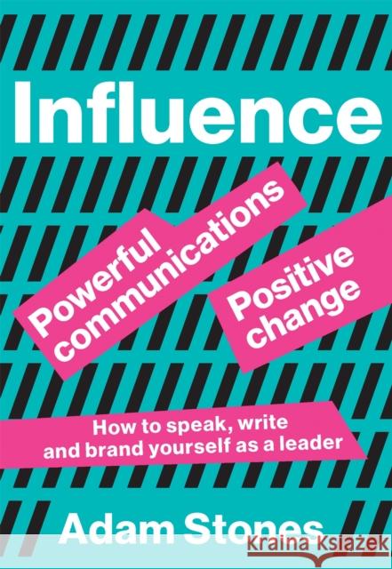 Influence: Powerful Communications, Positive Change Adam Stones 9789063696115