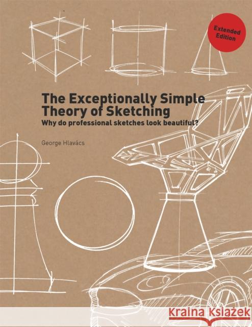 The Exceptionally Simple Theory of Sketching (Extended Edition) Hlav 9789063696405 Bis Publishers