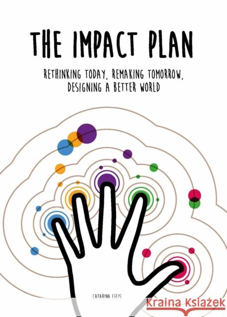 The Impact Plan: Rethinking today, remaking tomorrow, designing a better world Lelis, Catarina 9789063696542 BIS Publishers B.V.