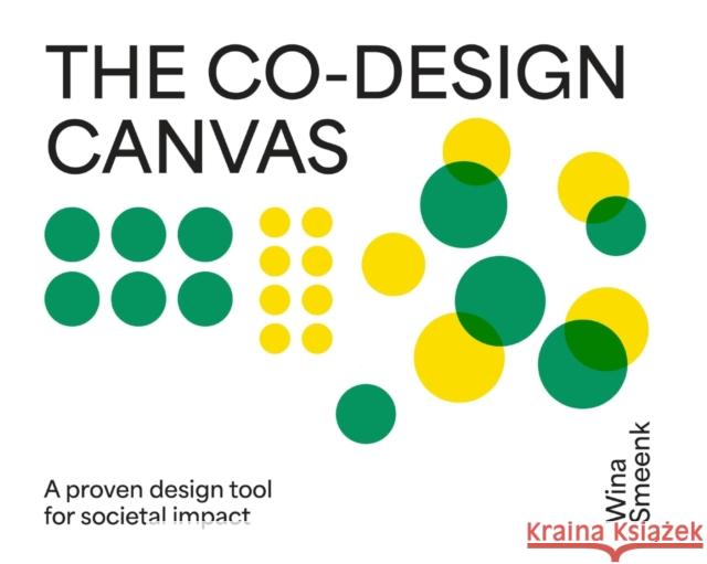 Co-Design Canvas: A proven design tool for societal impact Smeenk, Wina 9789063696788 BIS