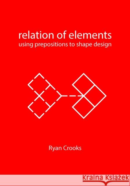 Relation of Elements: Using Prepositions to Shape Design  9789063696863 BIS