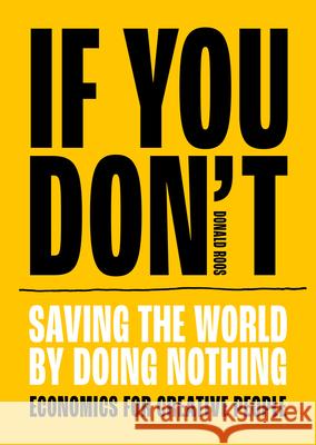 If You Don't: Saving the world by doing nothing Donald Roos 9789063697006 BIS Publishers B.V.