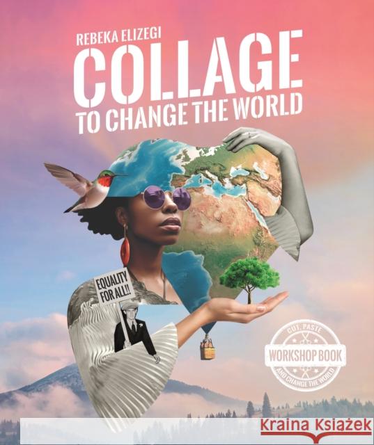 Collage to Change the World Rebeka Elizegi 9789063697037 BIS Publishers B.V.