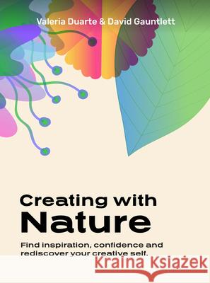 Creating with Nature: Find inspiration, confidence and rediscover your creative self Valeria Duarte Reyes 9789063697082 BIS Publishers B.V.