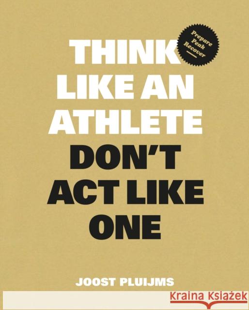 Think Like an Athlete, Don't Act Like One: How to win management buy-in for change Joost Pluijms 9789063697198