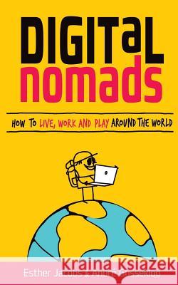 Digital Nomads: How to Live, Work and Play Around the World Andre Gussekloo Esther Jacobs 9789065231284