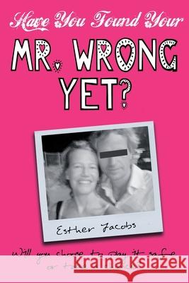 Have You Found Your Mr. Wrong Yet? Esther Jacobs 9789065238825 Esther Jacobs