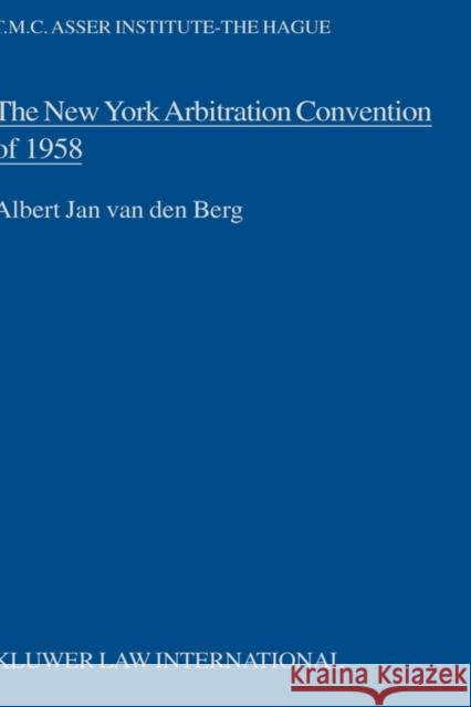 The New York Arbitration Convention of 1958, Towards a Uniform Judicial Interpretation Van Den Berg, Albert Jan 9789065440358 Kluwer Law International