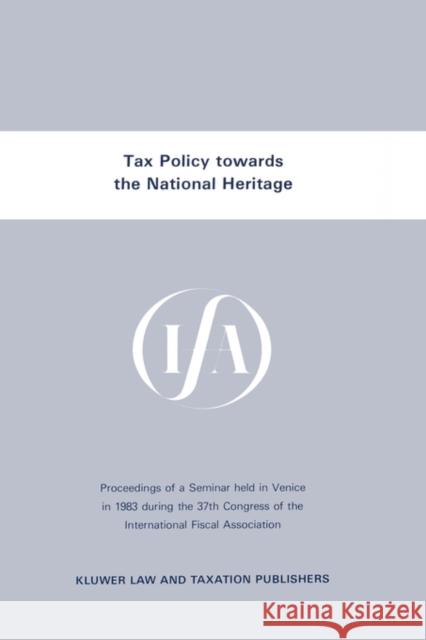 Tax Policy Towards the National Heritage International Fiscal Association (Ifa) 9789065441782