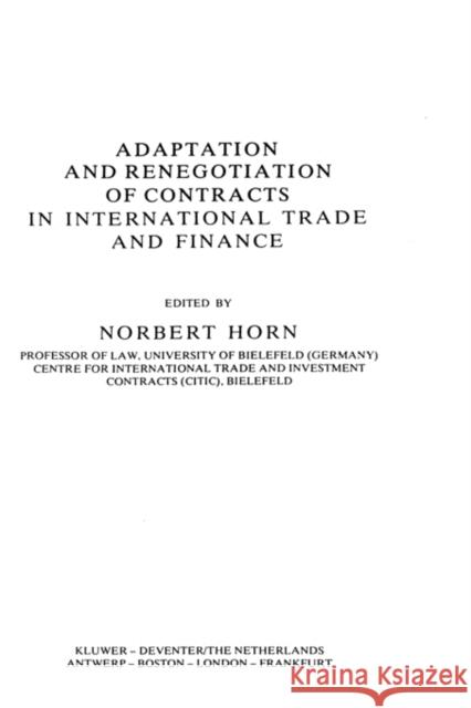 Adaptation and Renegotiation of Contracts in International Trade and Finance Horn                                     Norbert Horn N. Horn 9789065441829 Kluwer Law International