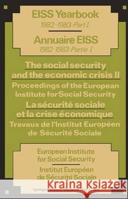 The Social Security and the Economic Crisis II Proceedings of the European Institute for Social Security / La Sécurité Sociale Et La Crise Économique European Institute for Social Security I 9789065441997