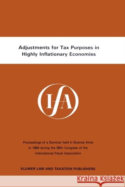 Adjustments For Tax Purposes In Highly Inflationary Economies International Fiscal Associaiton (IFA) 9789065442161 Kluwer Law International