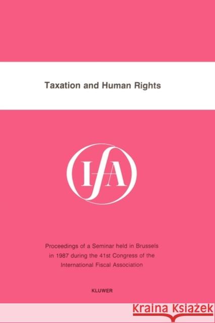 Taxation and Human Rights International Fiscal Association (Ifa)   International Fiscal Association Staff 9789065443847