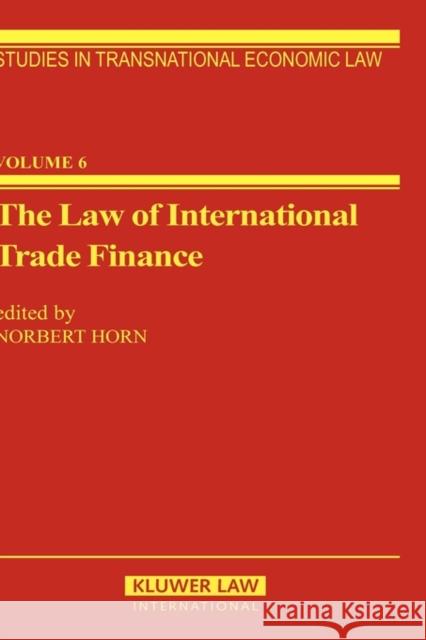 The Law of International Trade Finance Horn                                     Norbert Horn 9789065443953 Kluwer Law International
