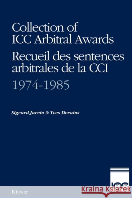 Collection of ICC Arbitral Awards 1974-1985 / Recueil Des Sentences Arbitrales de La CCI 1974-1985 Derains 9789065443977 Kluwer Law International