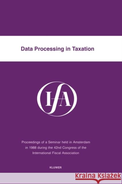 Data Processing In Taxation International Fiscal Associaiton (IFA) 9789065444370 Kluwer Law International