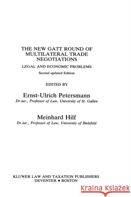 The New GATT Round of Multilateral Trade Negotiations: Legal and Economic Problems Petersmann, Ernst-Ulrich 9789065445186