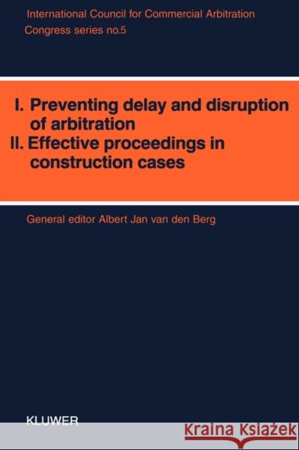 Congress Series: I: Preventing Delay and Disruption in Arbitration II: Effective Proceedings in Construction Cases Van Den Berg, Albert Jan 9789065445810 Kluwer Law International