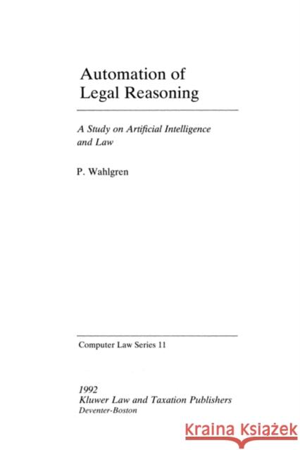 Computer Law Series: Automation of Legal Reasoning, Vol 11 Wahlgren, Peter 9789065446619 Kluwer Law International