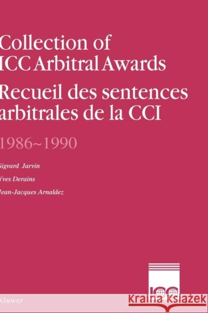 Collection of ICC Arbitral Awards 1986-1990 / Recueil Des Sentences Arbitrales de La CCI 1986-1990 Jarvin 9789065446701 Kluwer Law International