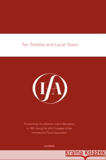 Tax Treaties and Local Taxes International Fiscal Association (Ifa)   F. E. White 9789065447029 Kluwer Law International