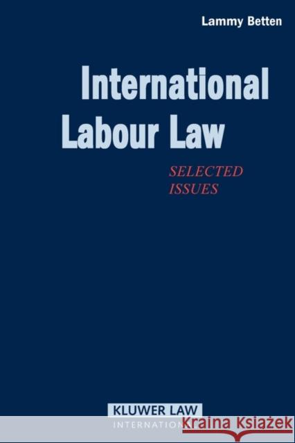 International Labour Law, Selected Issues Betten, Lammy 9789065447081 Kluwer Law International