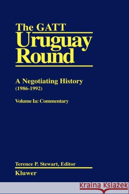 The GATT Uruguay Round: A Negotiating History 1986-1992 Stewart, Terence P. 9789065447456 Kluwer Law International