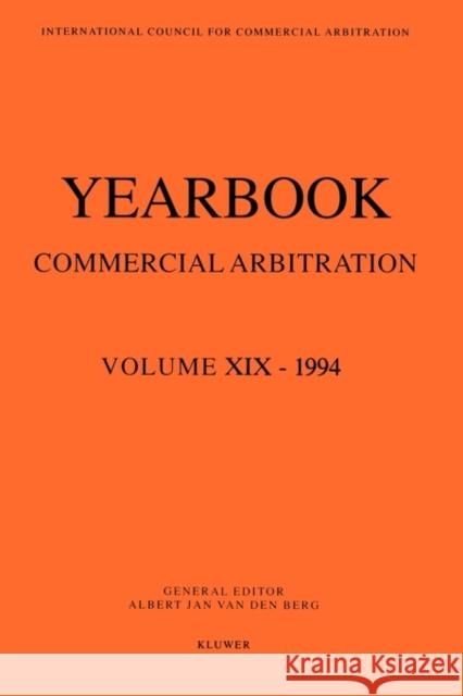 Yearbook Commercial Arbitration Volume XIX - 1994 (VOL d berg: yearbookcommercial arb 1994) Van Den Berg 9789065448309 Kluwer Law International