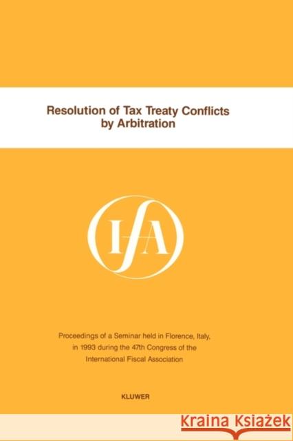 Resolution of Tax Treaty Conflicts by Arbitration International Fiscal Association (Ifa) 9789065448682
