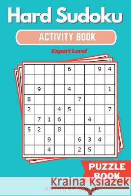 Hard Sudoku Puzzle Expert Level Sudoku With Tons of Challenges For Your Brain (Hard Sudoku Activity Book) Smith, Anthony 9789066233300 Anthony Smith