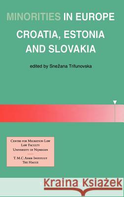 Minorities in Europe: Croatia, Estonia and Slovakia Trifunovska, Snezana 9789067041171 T.M.C. Asser Press