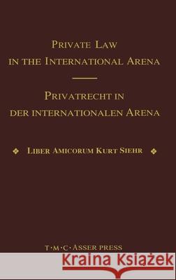 Private Law in the International Arena: From National Conflict Rules Towards Harmonization and Unification - Liber Amicorum Kurt Siehr Basedow, Jürgen 9789067041249 T.M.C. Asser Press