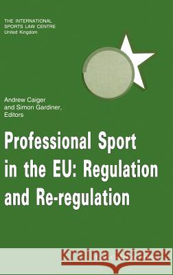 Professional Sport in the European Union: Regulation and Re-Regulation Caiger, Andrew 9789067041263 ASSER PRESS