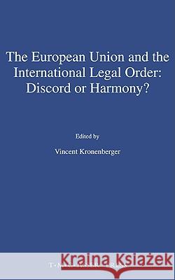 The European Union and the International Legal Order: Discord or Harmony? Kronenberger, Vincent 9789067041294