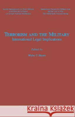 Terrorism and the Military: International Legal Implications Heere, Wybo P. 9789067041614 T.M.C. Asser Press
