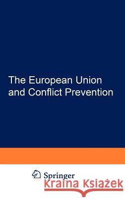 The European Union and Conflict Prevention: Policy and Legal Aspects Kronenberger, Vincent 9789067041713 Asser Press