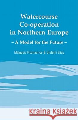 Watercourse Co-Operation in Northern Europe: A Model for the Future Fitzmaurice, Malgosia 9789067041720