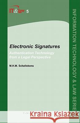 Electronic Signatures: Authentication Technology from a Legal Perspective M. H. M. Schellekens 9789067041744 T.M.C. Asser Press