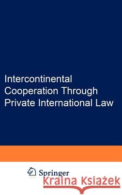 Intercontinental Cooperation Through Private International Law: Essays in Memory of Peter E. Nygh Einhorn, Talia 9789067041782 Asser Press