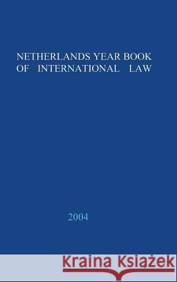 Netherlands Yearbook of International Law - 2004 Deidre M. Curtin P. Andre Nollkaemper L. A. N. M. Barnhoorn 9789067041997